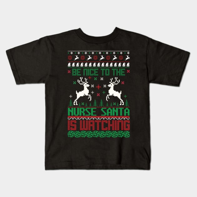 be nice to the nurse santa is watching ugly christmas sweater Kids T-Shirt by MZeeDesigns